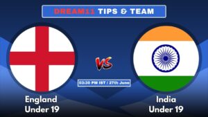 ENG-U19 vs IND-U19 Today’s Dream11 Fantasy Team