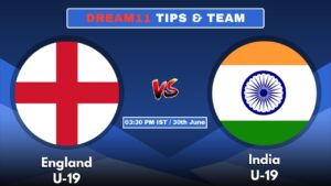 ENG-U19 vs IND-U19 Today’s Dream11 Fantasy Team